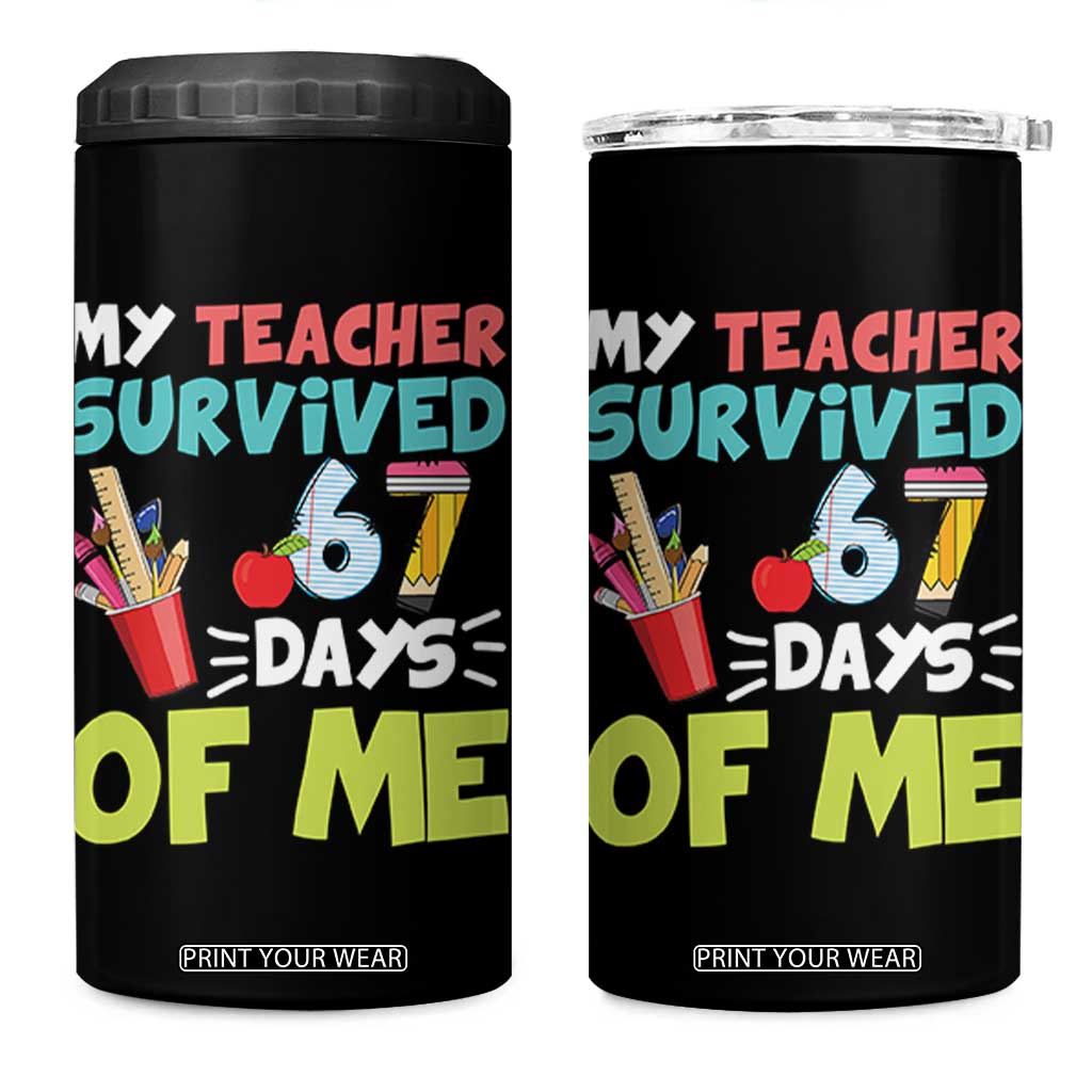 My Teacher Survived 67 Days Of Me 4 in 1 Can Cooler Tumbler Funny Six Seven Teen Gen Z Alpha Meme TS10 One Size: 16 oz Black Print Your Wear