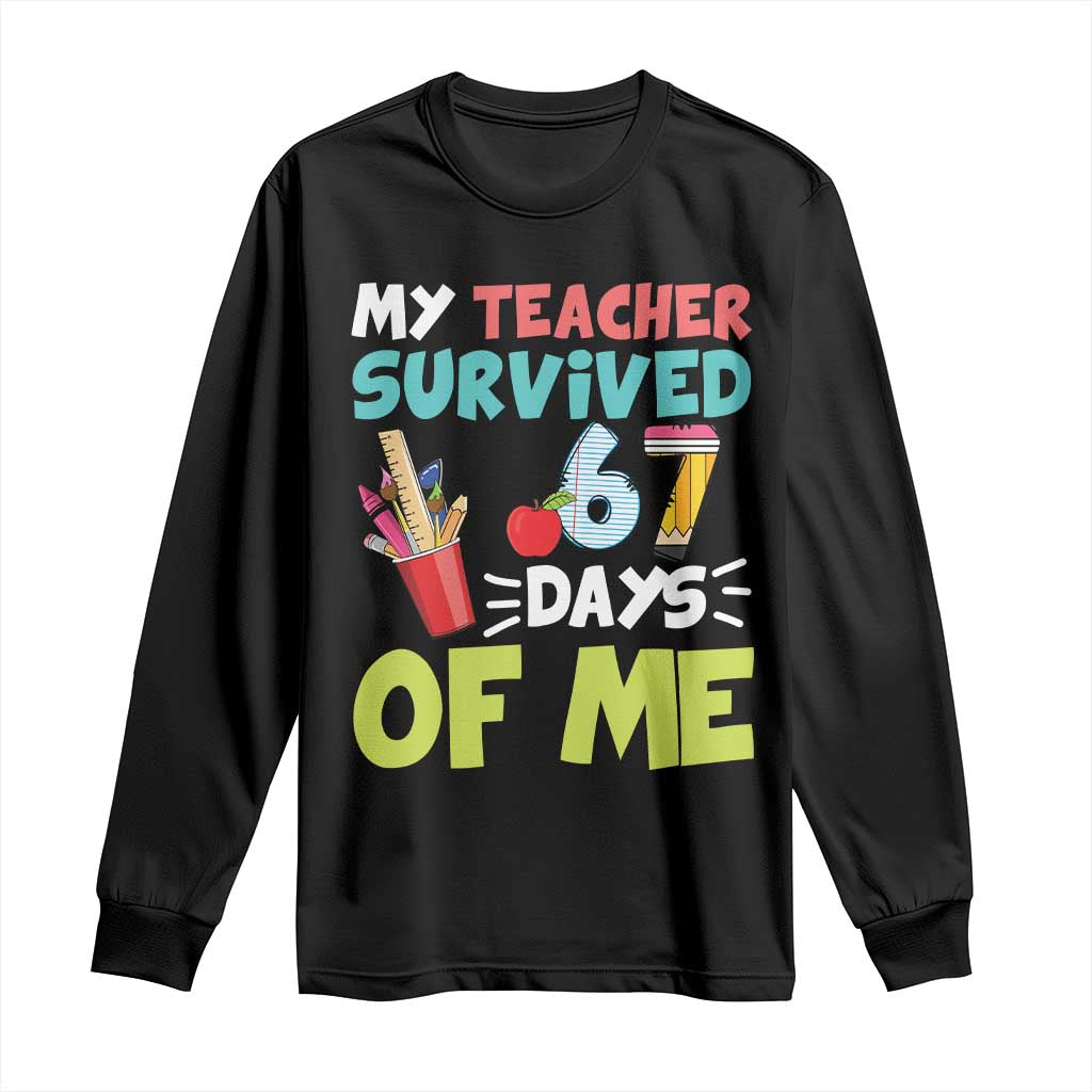 My Teacher Survived 67 Days Of Me Long Sleeve Shirt Funny Six Seven Teen Gen Z Alpha Meme TS10 Black Print Your Wear
