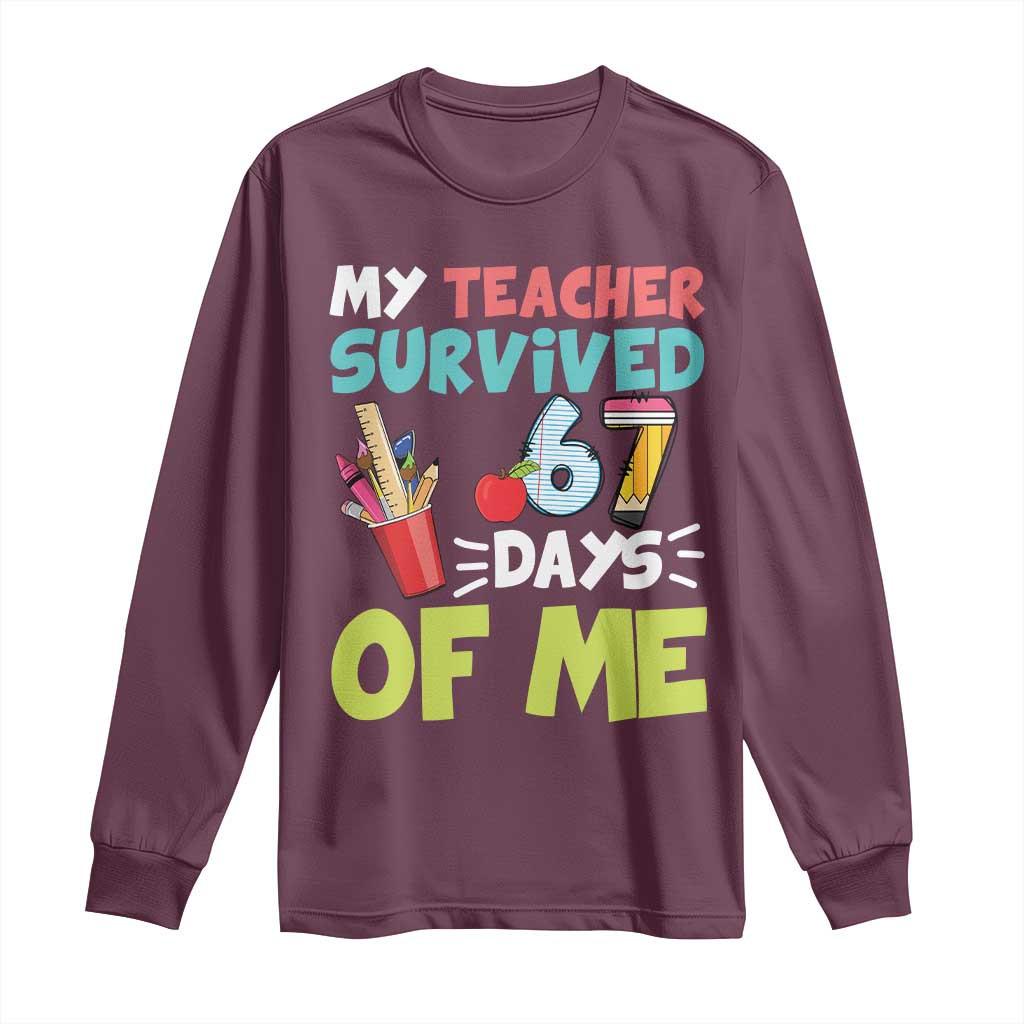 My Teacher Survived 67 Days Of Me Long Sleeve Shirt Funny Six Seven Teen Gen Z Alpha Meme TS10 Maroon Print Your Wear