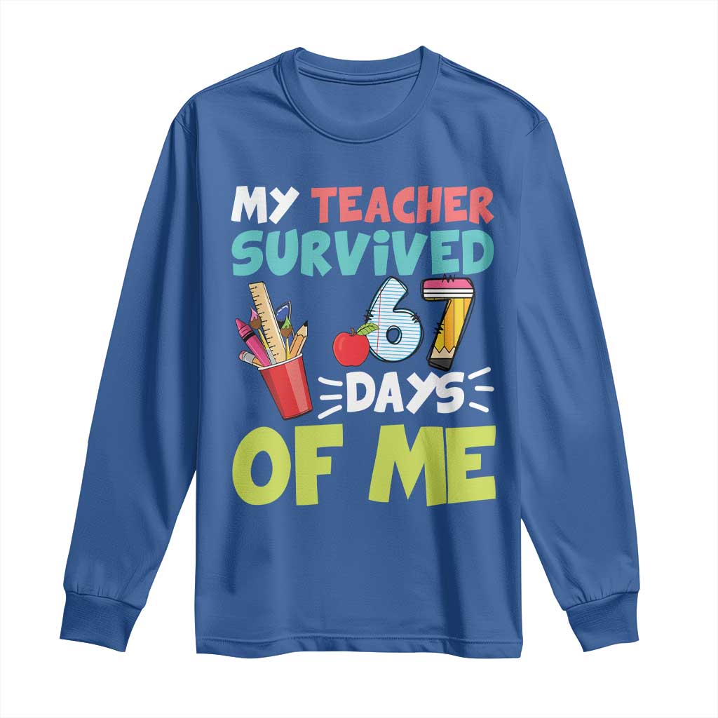 My Teacher Survived 67 Days Of Me Long Sleeve Shirt Funny Six Seven Teen Gen Z Alpha Meme TS10 Royal Blue Print Your Wear