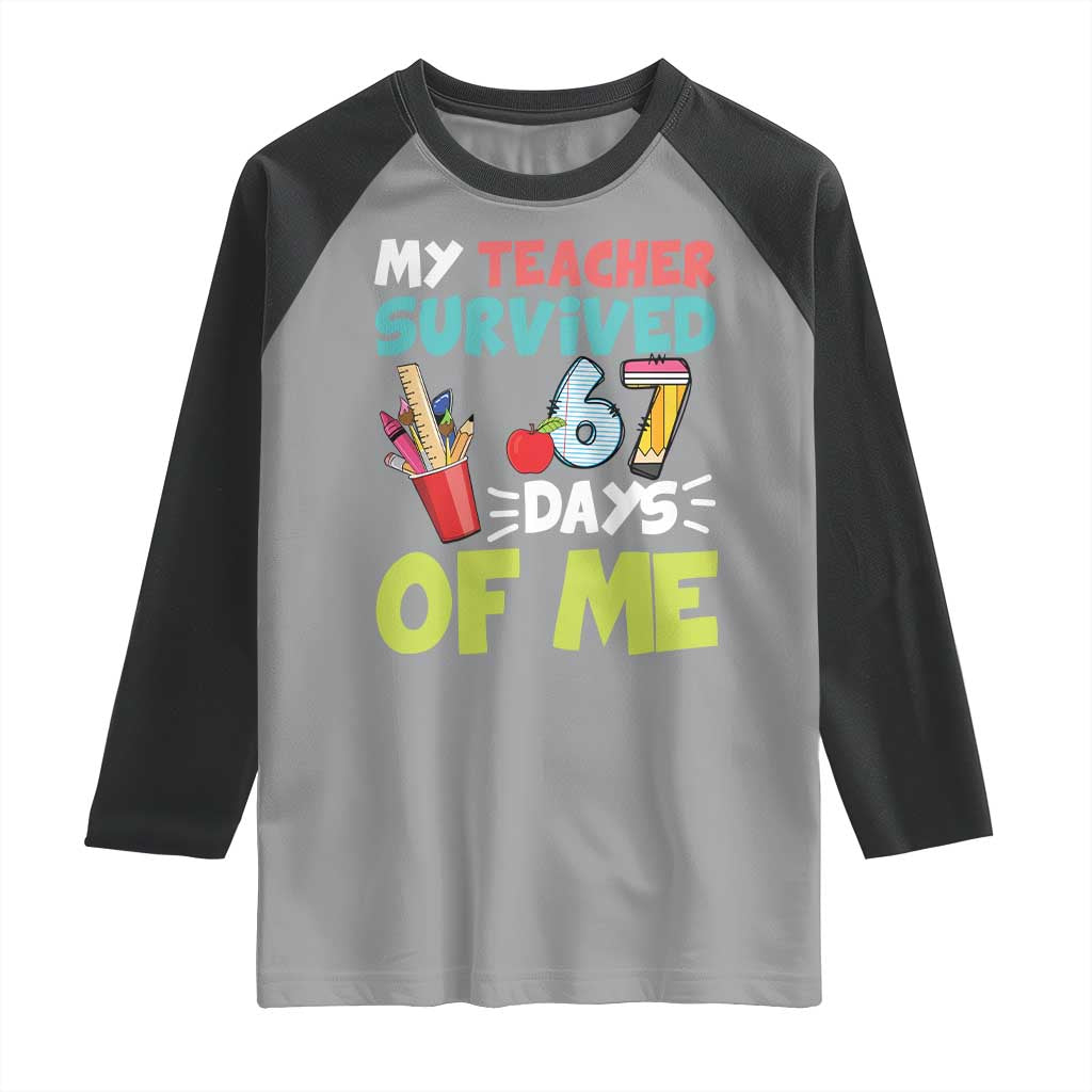 My Teacher Survived 67 Days Of Me Raglan Shirt Funny Six Seven Teen Gen Z Alpha Meme TS10 Sport Gray Black Print Your Wear