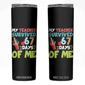 My Teacher Survived 67 Days Of Me Skinny Tumbler Funny Six Seven Teen Gen Z Alpha Meme TS10 Black Print Your Wear