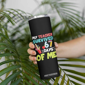 My Teacher Survived 67 Days Of Me Skinny Tumbler Funny Six Seven Teen Gen Z Alpha Meme TS10 Print Your Wear