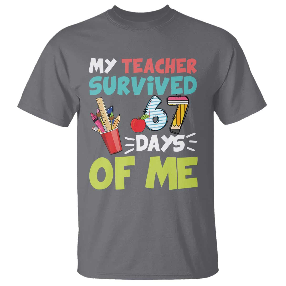 My Teacher Survived 67 Days Of Me T Shirt Funny Six Seven Teen Gen Z Alpha Meme TS10 Charcoal Print Your Wear