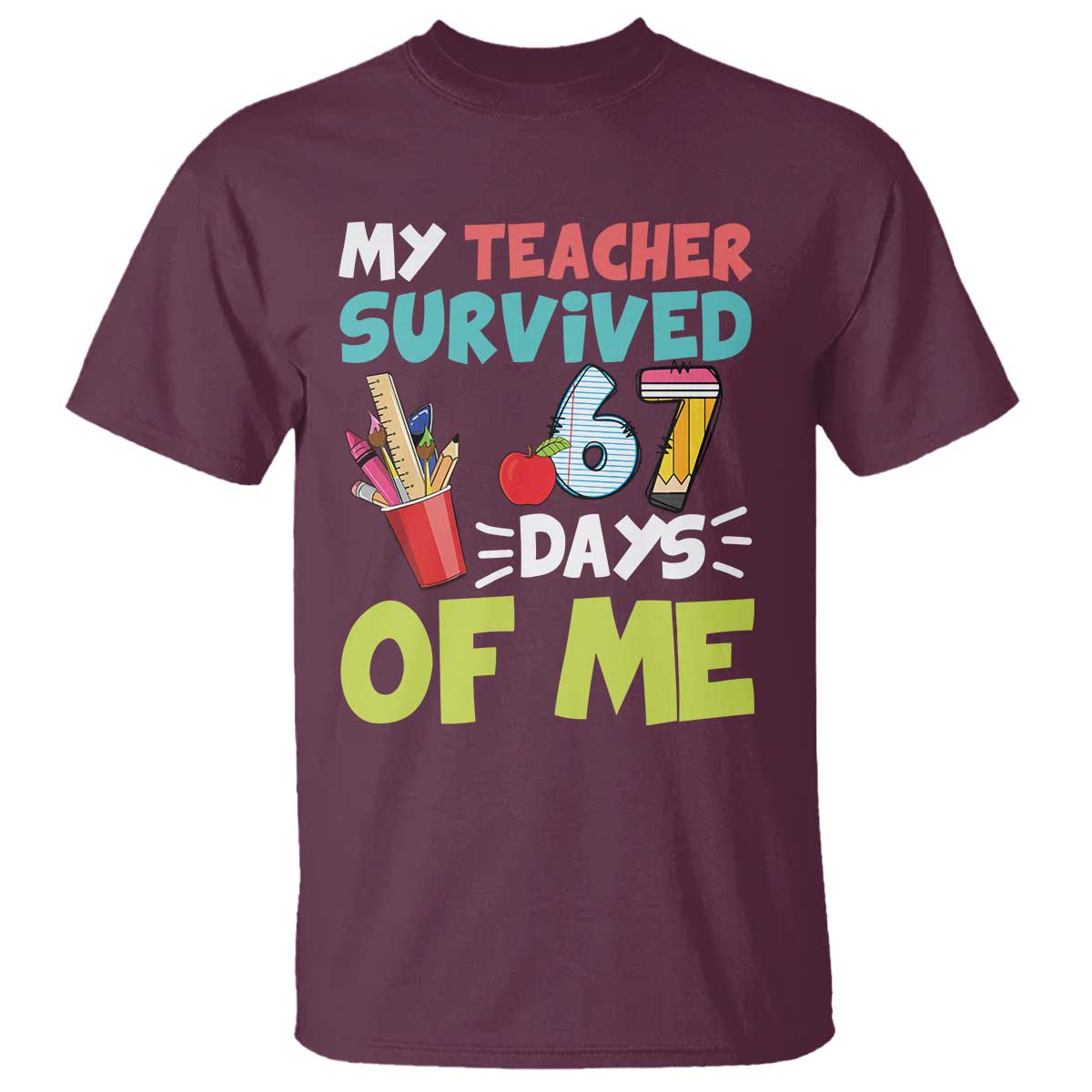 My Teacher Survived 67 Days Of Me T Shirt Funny Six Seven Teen Gen Z Alpha Meme TS10 Maroon Print Your Wear