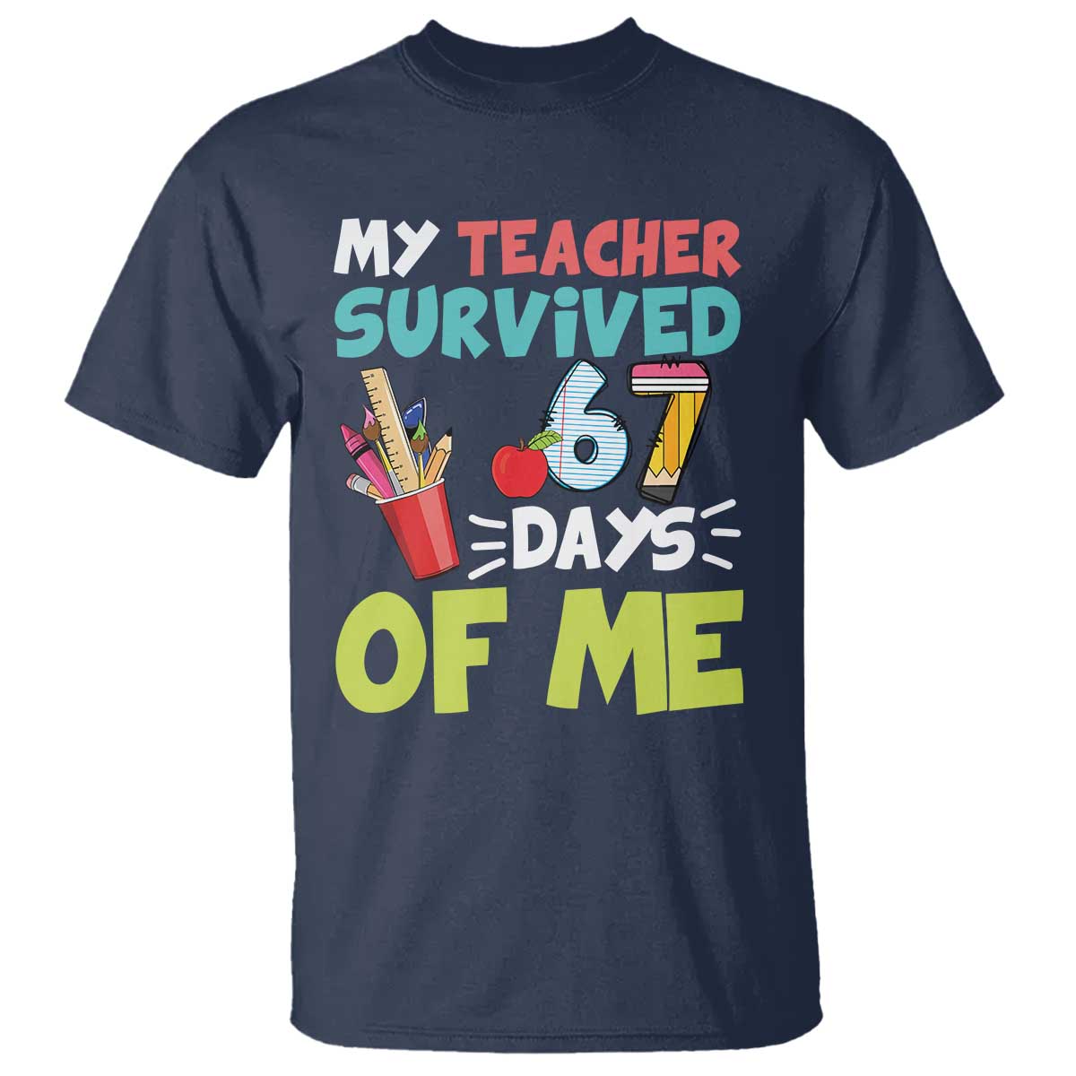 My Teacher Survived 67 Days Of Me T Shirt Funny Six Seven Teen Gen Z Alpha Meme TS10 Navy Print Your Wear