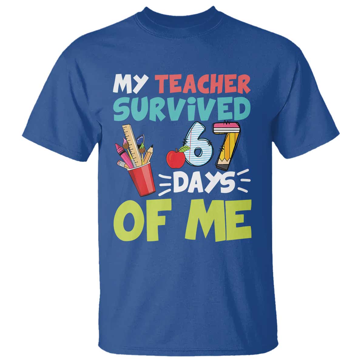 My Teacher Survived 67 Days Of Me T Shirt Funny Six Seven Teen Gen Z Alpha Meme TS10 Royal Blue Print Your Wear