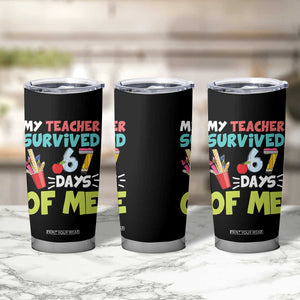 My Teacher Survived 67 Days Of Me Tumbler Cup Funny Six Seven Teen Gen Z Alpha Meme TS10 Print Your Wear