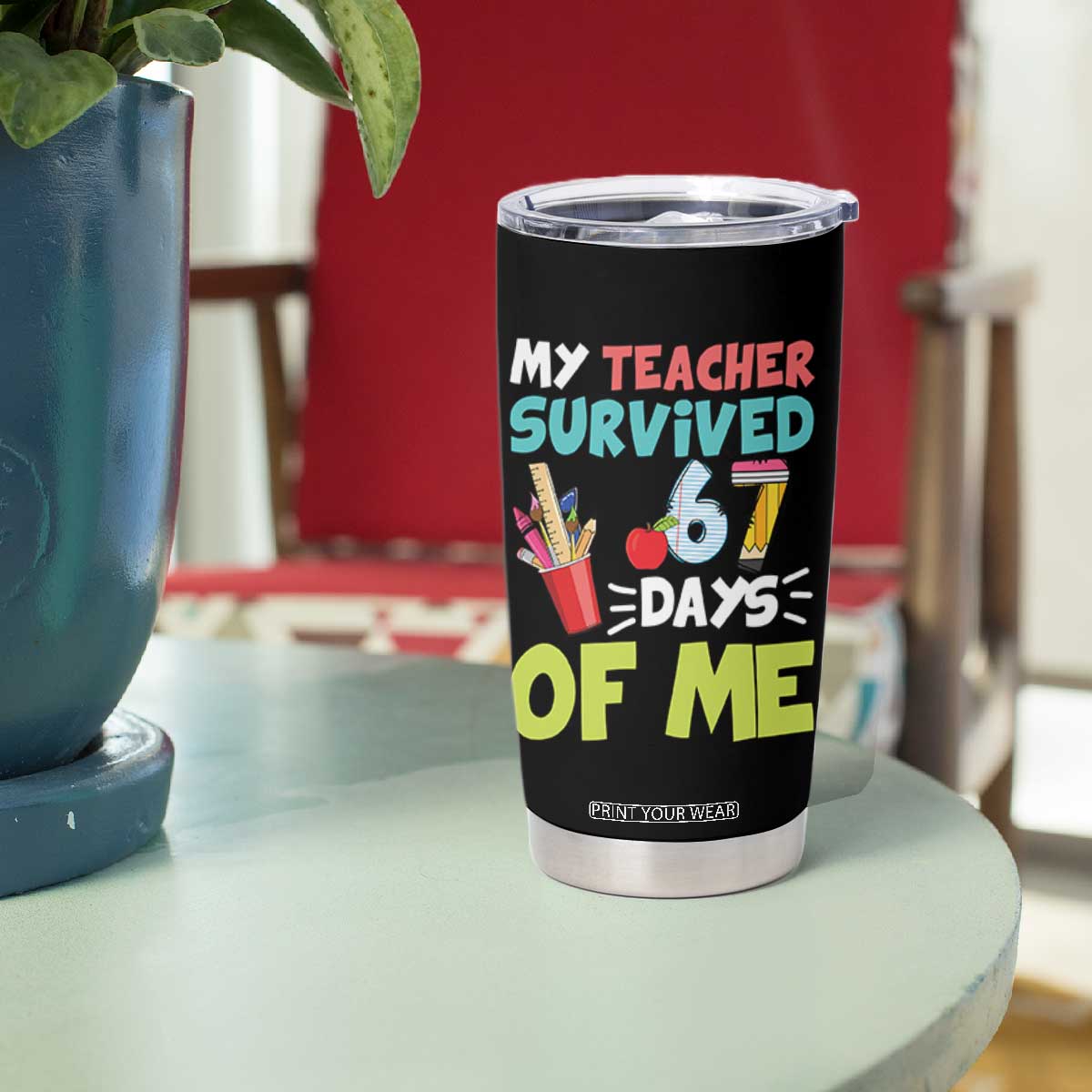 My Teacher Survived 67 Days Of Me Tumbler Cup Funny Six Seven Teen Gen Z Alpha Meme TS10 Print Your Wear