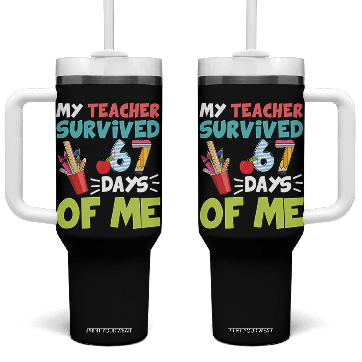 My Teacher Survived 67 Days Of Me Tumbler With Handle Funny Six Seven Teen Gen Z Alpha Meme TS10 One Size: 40 oz Black Print Your Wear