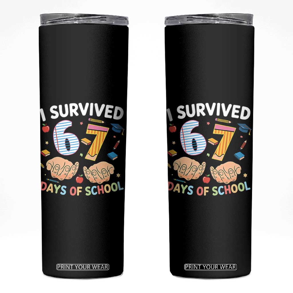 I Survived 67 Days of School Funny Six Seven Meme Skinny Tumbler TS10 Black Print Your Wear