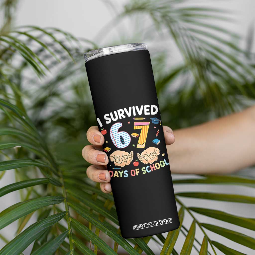 I Survived 67 Days of School Funny Six Seven Meme Skinny Tumbler TS10 Print Your Wear