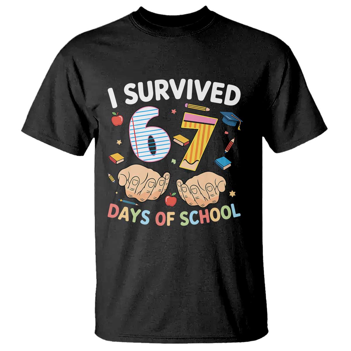 I Survived 67 Days of School Funny Six Seven Meme T Shirt TS10 Black Print Your Wear