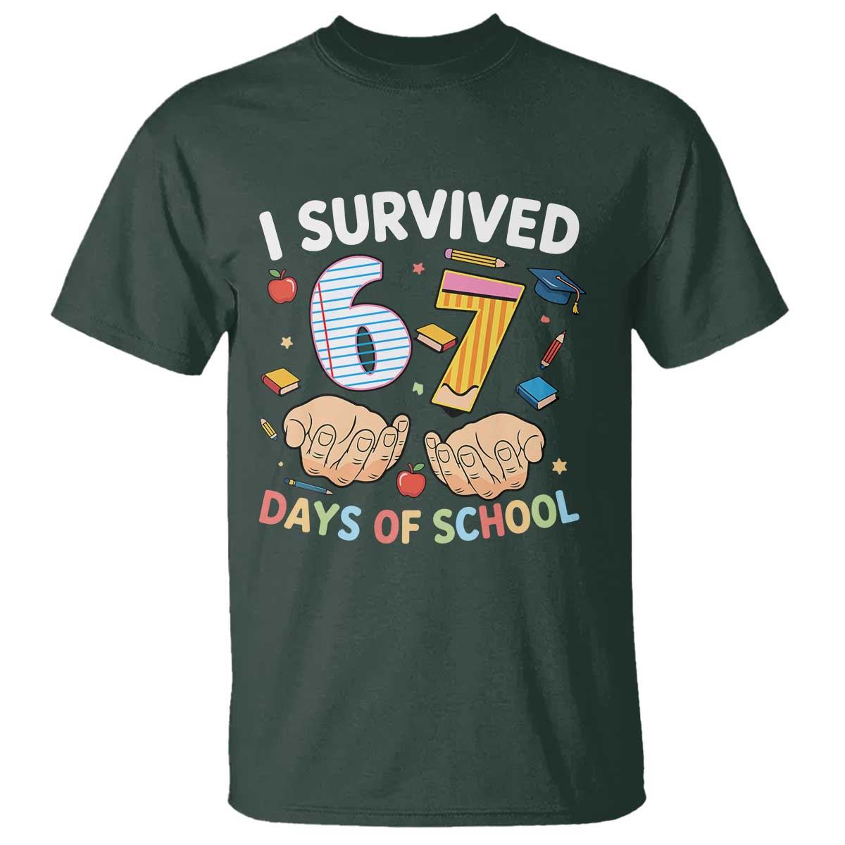 I Survived 67 Days of School Funny Six Seven Meme T Shirt TS10 Dark Forest Green Print Your Wear