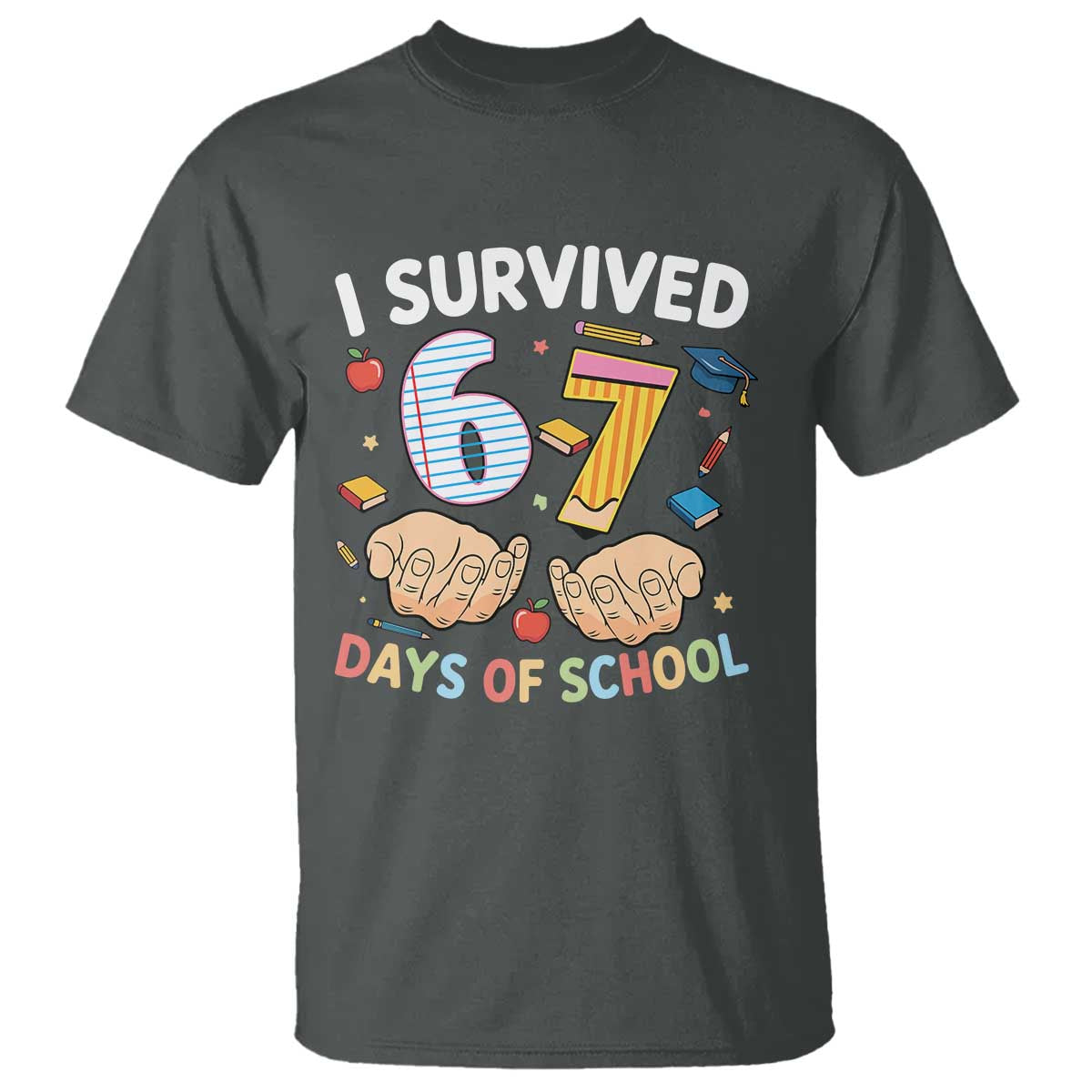 I Survived 67 Days of School Funny Six Seven Meme T Shirt TS10 Dark Heather Print Your Wear