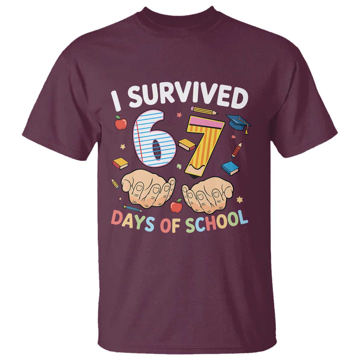 I Survived 67 Days of School Funny Six Seven Meme T Shirt TS10 Maroon Print Your Wear