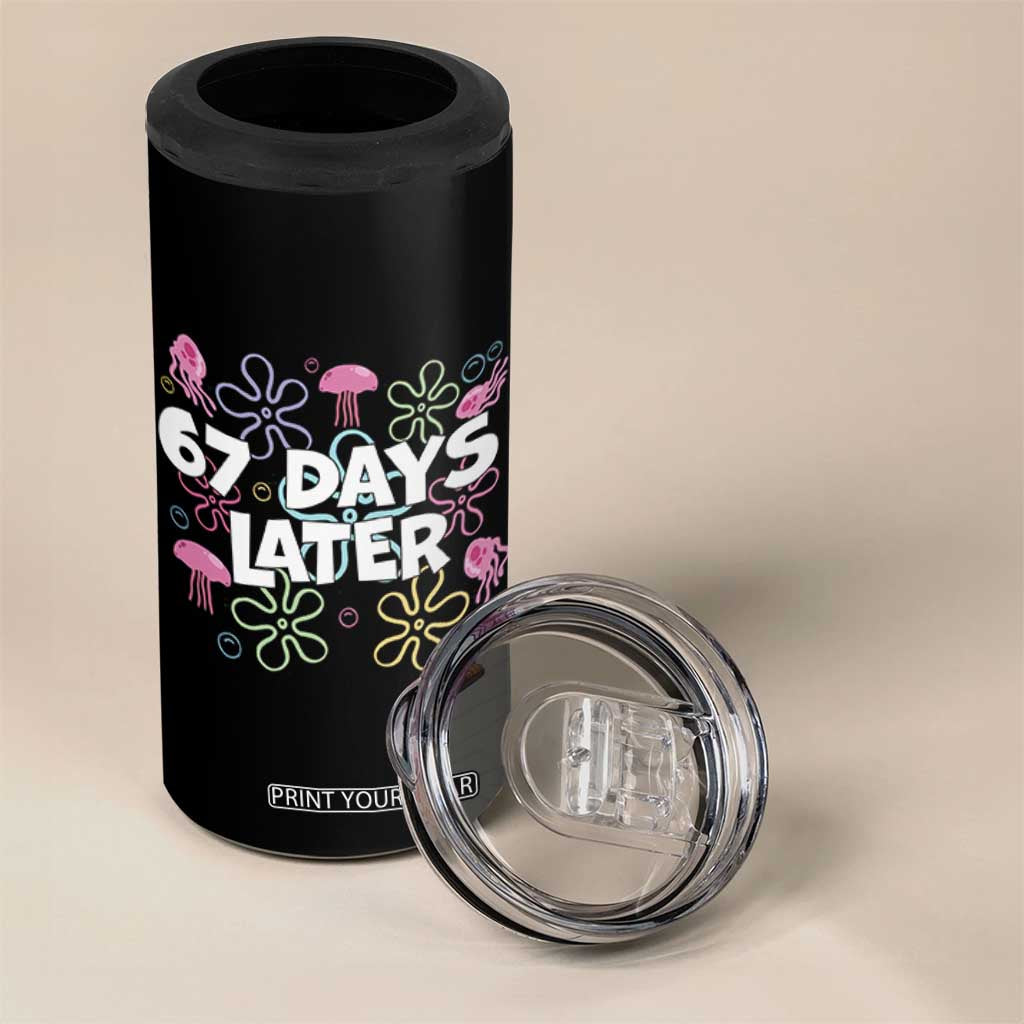 67 Days Later 4 in 1 Can Cooler Tumbler Funny Six Seven 6 7 Meme Gen Alpha Slang Teacher Student TS10 Print Your Wear