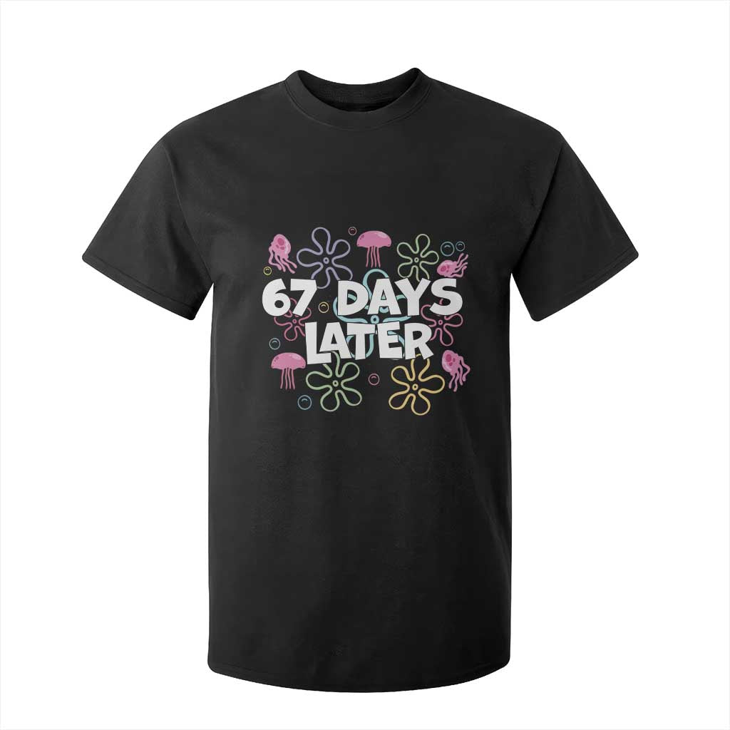 67 Days Later T Shirt For Kid Funny Six Seven 6 7 Meme Gen Alpha Slang Teacher Student TS10 Black Print Your Wear