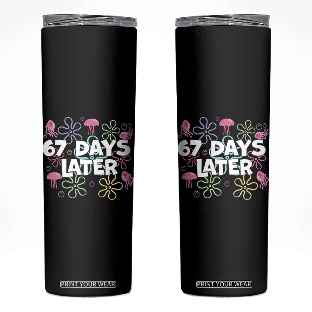67 Days Later Skinny Tumbler Funny Six Seven 6 7 Meme Gen Alpha Slang Teacher Student TS10 Black Print Your Wear