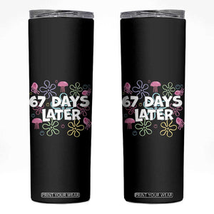67 Days Later Skinny Tumbler Funny Six Seven 6 7 Meme Gen Alpha Slang Teacher Student TS10 Black Print Your Wear