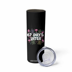 67 Days Later Skinny Tumbler Funny Six Seven 6 7 Meme Gen Alpha Slang Teacher Student TS10 Print Your Wear