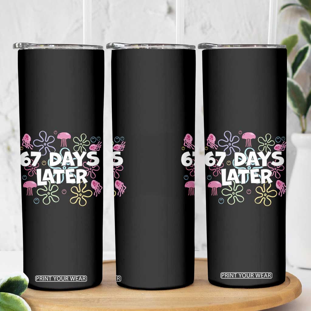 67 Days Later Skinny Tumbler Funny Six Seven 6 7 Meme Gen Alpha Slang Teacher Student TS10 Print Your Wear