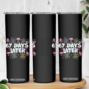 67 Days Later Skinny Tumbler Funny Six Seven 6 7 Meme Gen Alpha Slang Teacher Student TS10 Print Your Wear
