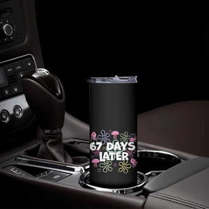 67 Days Later Skinny Tumbler Funny Six Seven 6 7 Meme Gen Alpha Slang Teacher Student TS10 Print Your Wear