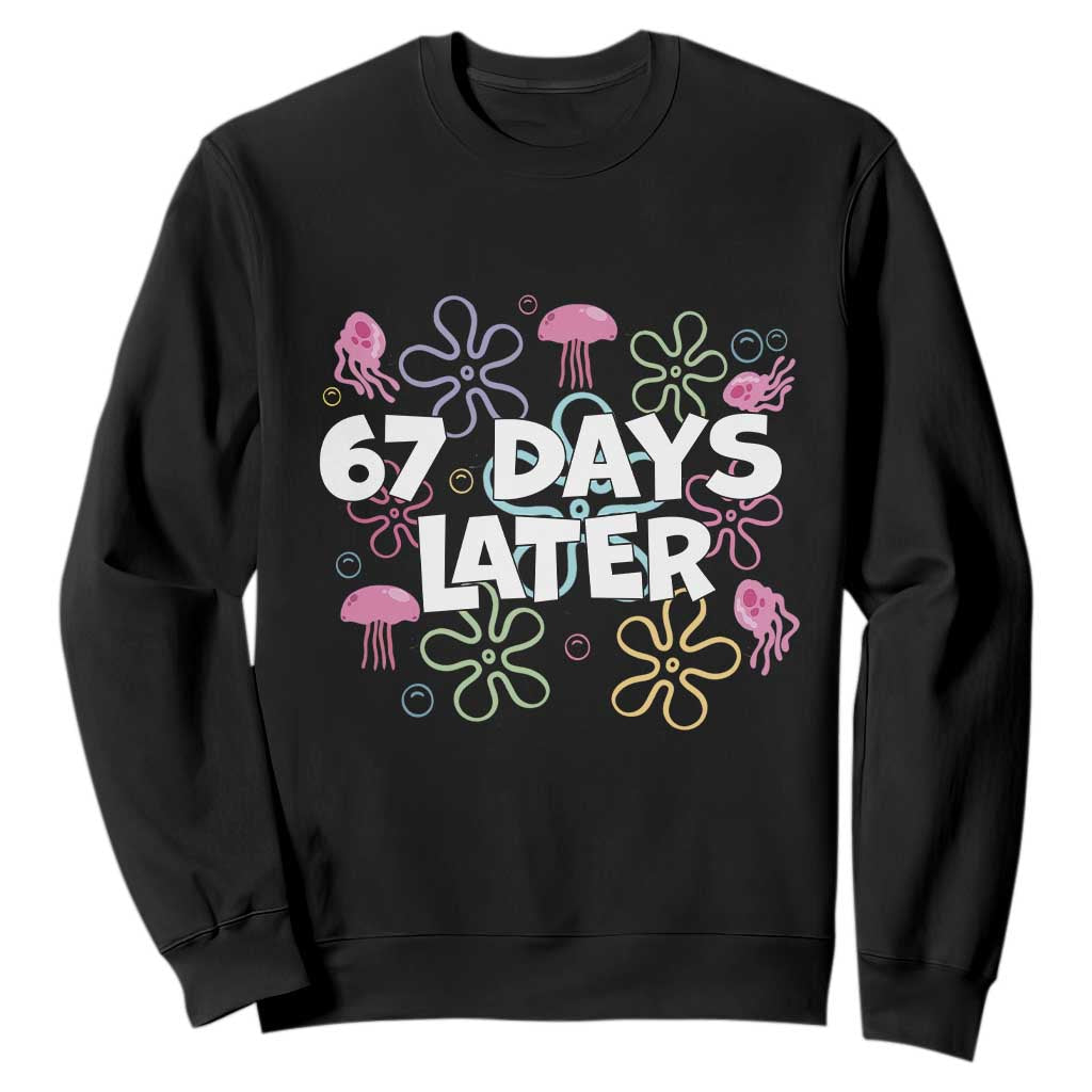 67 Days Later Sweatshirt Funny Six Seven 6 7 Meme Gen Alpha Slang Teacher Student TS10 Black Print Your Wear