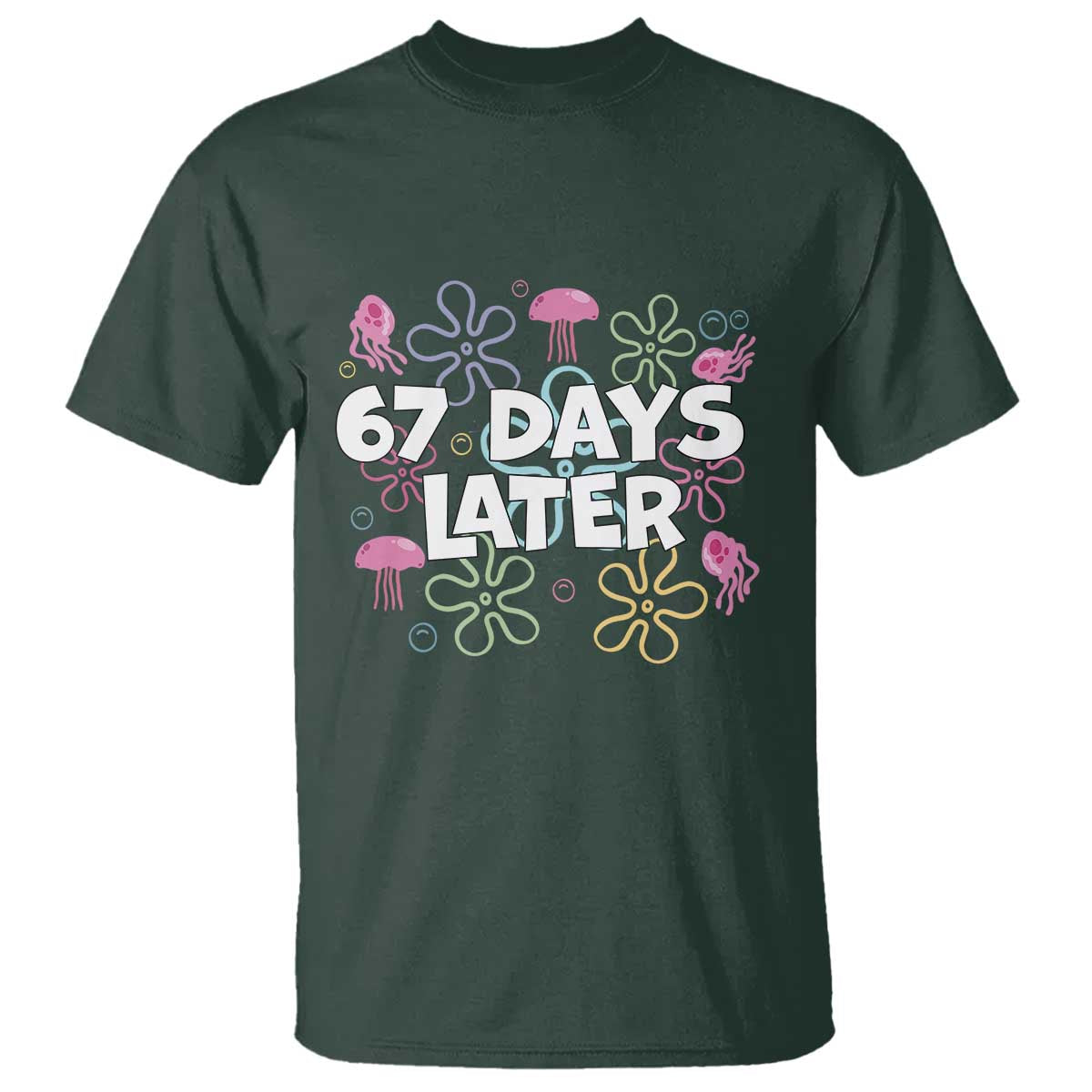 67 Days Later T Shirt Funny Six Seven 6 7 Meme Gen Alpha Slang Teacher Student TS10 Dark Forest Green Print Your Wear