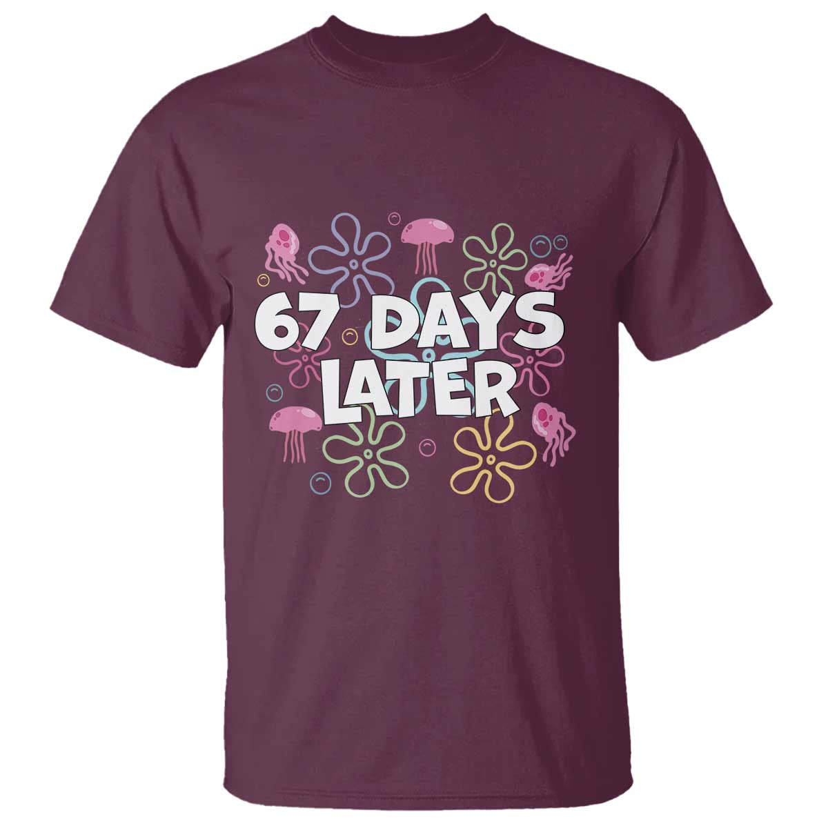67 Days Later T Shirt Funny Six Seven 6 7 Meme Gen Alpha Slang Teacher Student TS10 Maroon Print Your Wear
