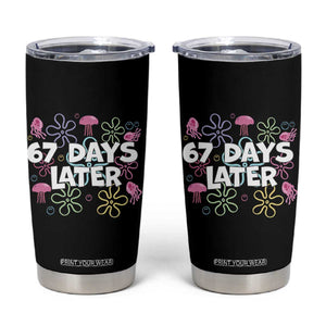 67 Days Later Tumbler Cup Funny Six Seven 6 7 Meme Gen Alpha Slang Teacher Student TS10 Black Print Your Wear
