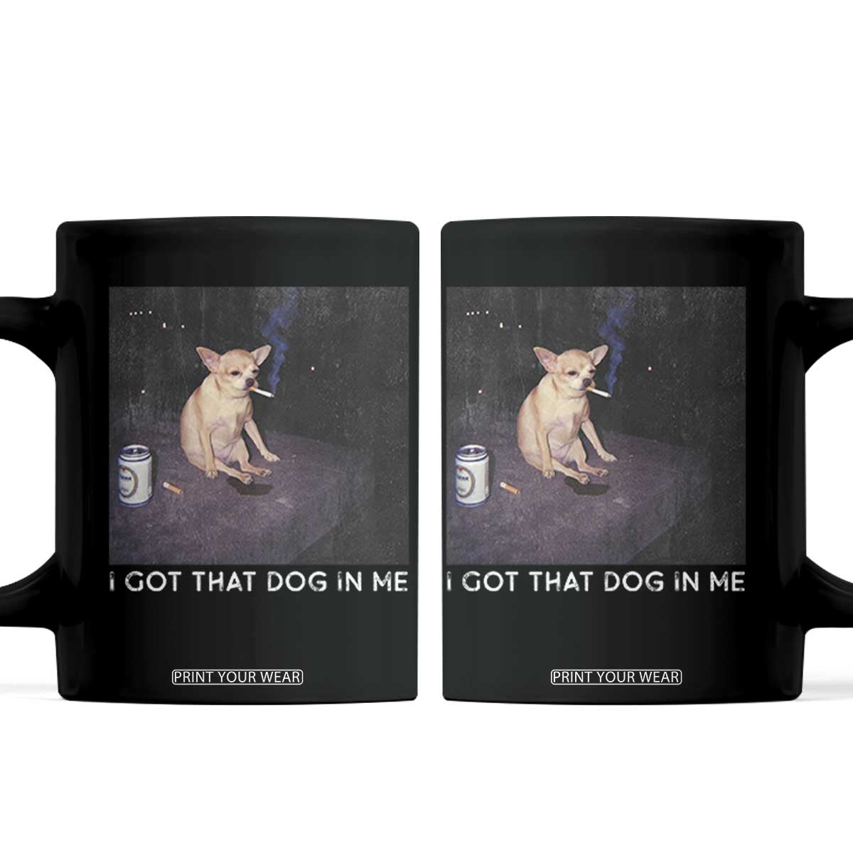 I Got That Dog In Me Coffee Mug Retro Funny Chihuahua Smoking Beer TS10 Black Print Your Wear