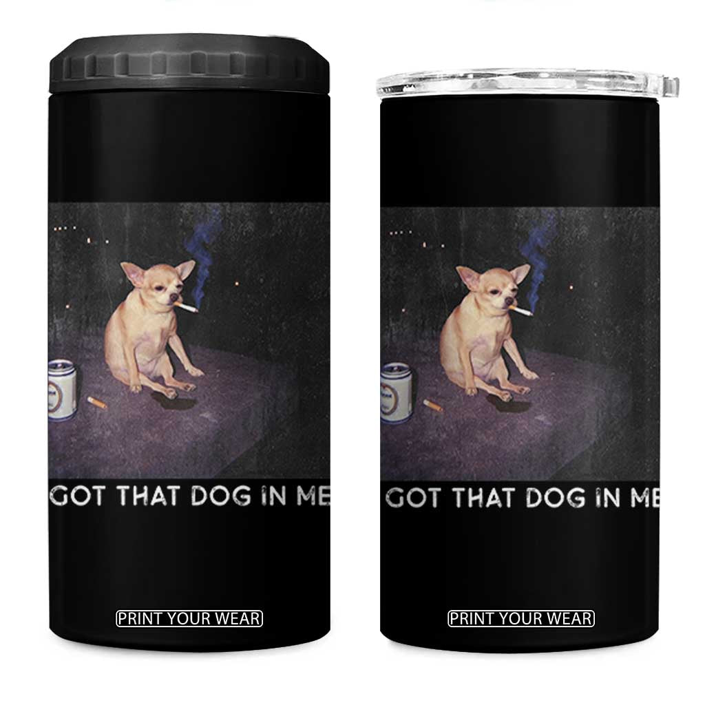 I Got That Dog In Me 4 in 1 Can Cooler Tumbler Retro Funny Chihuahua Smoking Beer TS10 One Size: 16 oz Black Print Your Wear