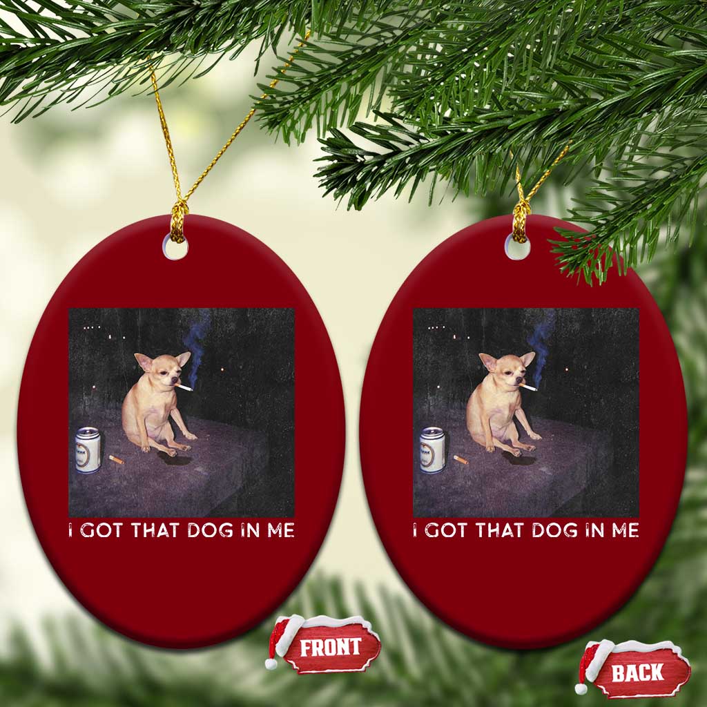 I Got That Dog In Me Ceramic Ornament Retro Funny Chihuahua Smoking Beer TS10 Print Your Wear