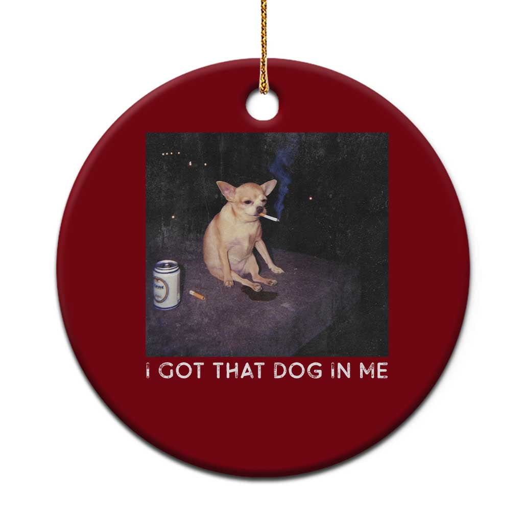 I Got That Dog In Me Ceramic Ornament Retro Funny Chihuahua Smoking Beer TS10 1pc Red Print Your Wear