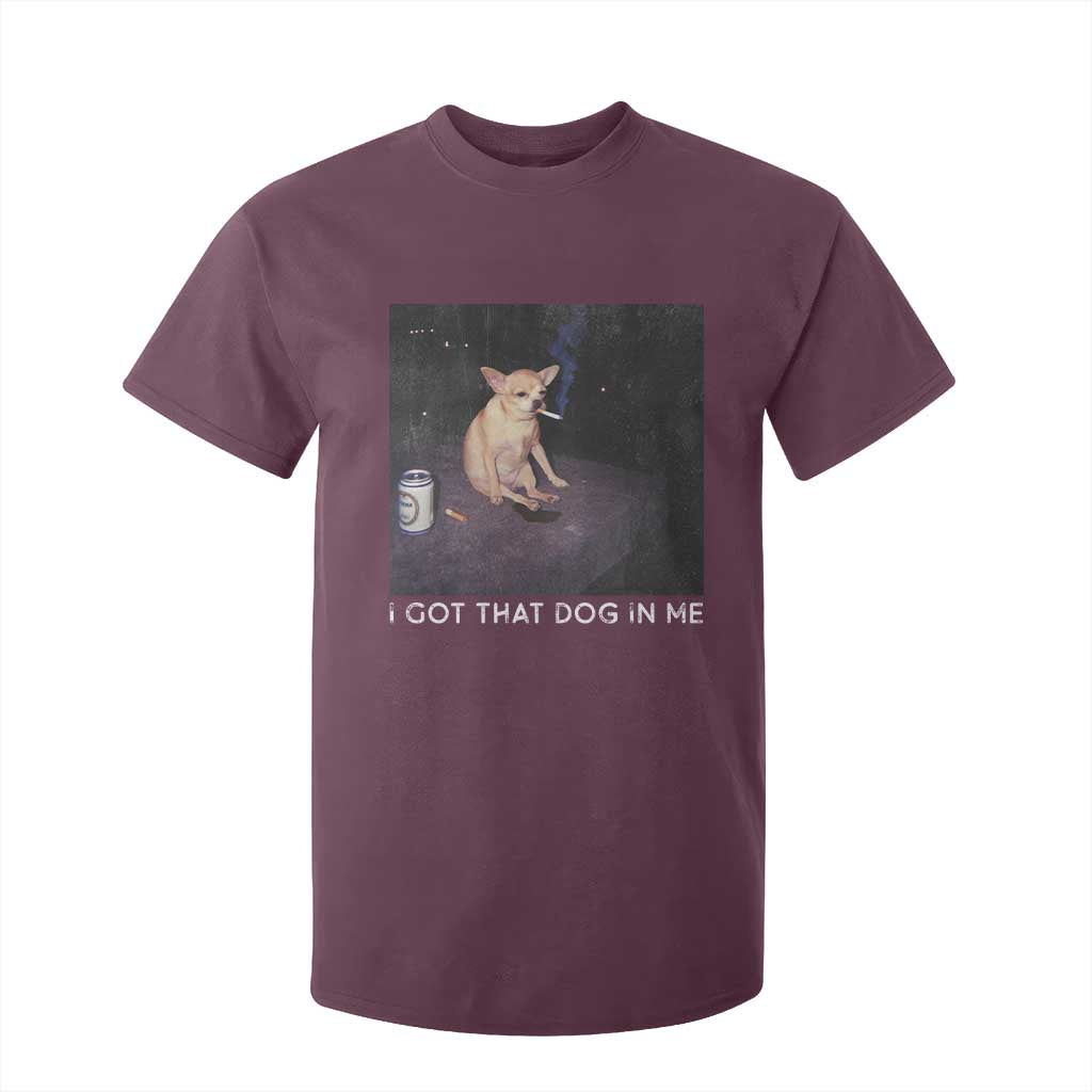 I Got That Dog In Me T Shirt For Kid Retro Funny Chihuahua Smoking Beer TS10 Maroon Print Your Wear
