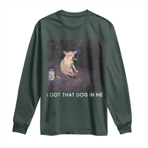 I Got That Dog In Me Long Sleeve Shirt Retro Funny Chihuahua Smoking Beer TS10 Dark Forest Green Print Your Wear