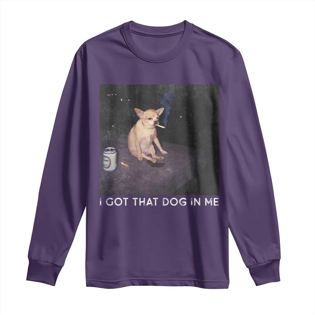 I Got That Dog In Me Long Sleeve Shirt Retro Funny Chihuahua Smoking Beer TS10 Purple Print Your Wear