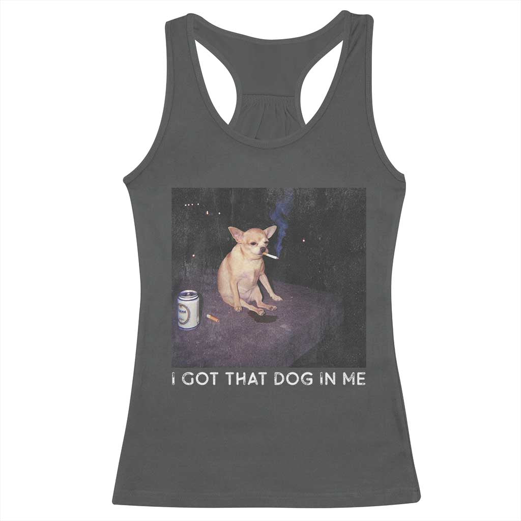 I Got That Dog In Me Racerback Tank Top Retro Funny Chihuahua Smoking Beer TS10 Dark Heather Print Your Wear