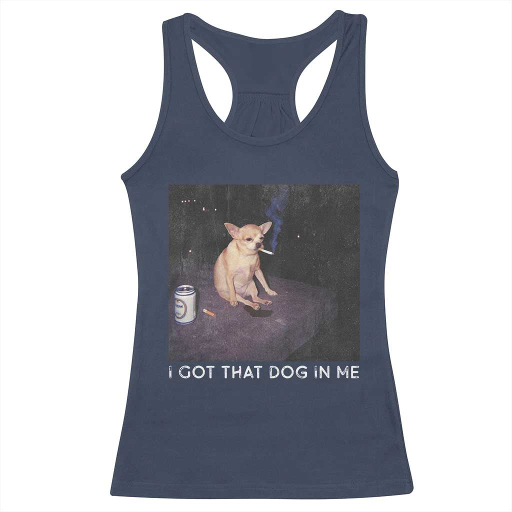 I Got That Dog In Me Racerback Tank Top Retro Funny Chihuahua Smoking Beer TS10 Navy Print Your Wear