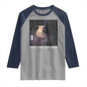 I Got That Dog In Me Raglan Shirt Retro Funny Chihuahua Smoking Beer TS10 Sport Gray Navy Print Your Wear