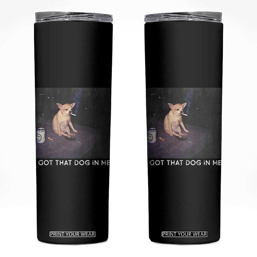 I Got That Dog In Me Skinny Tumbler Retro Funny Chihuahua Smoking Beer TS10 Black Print Your Wear
