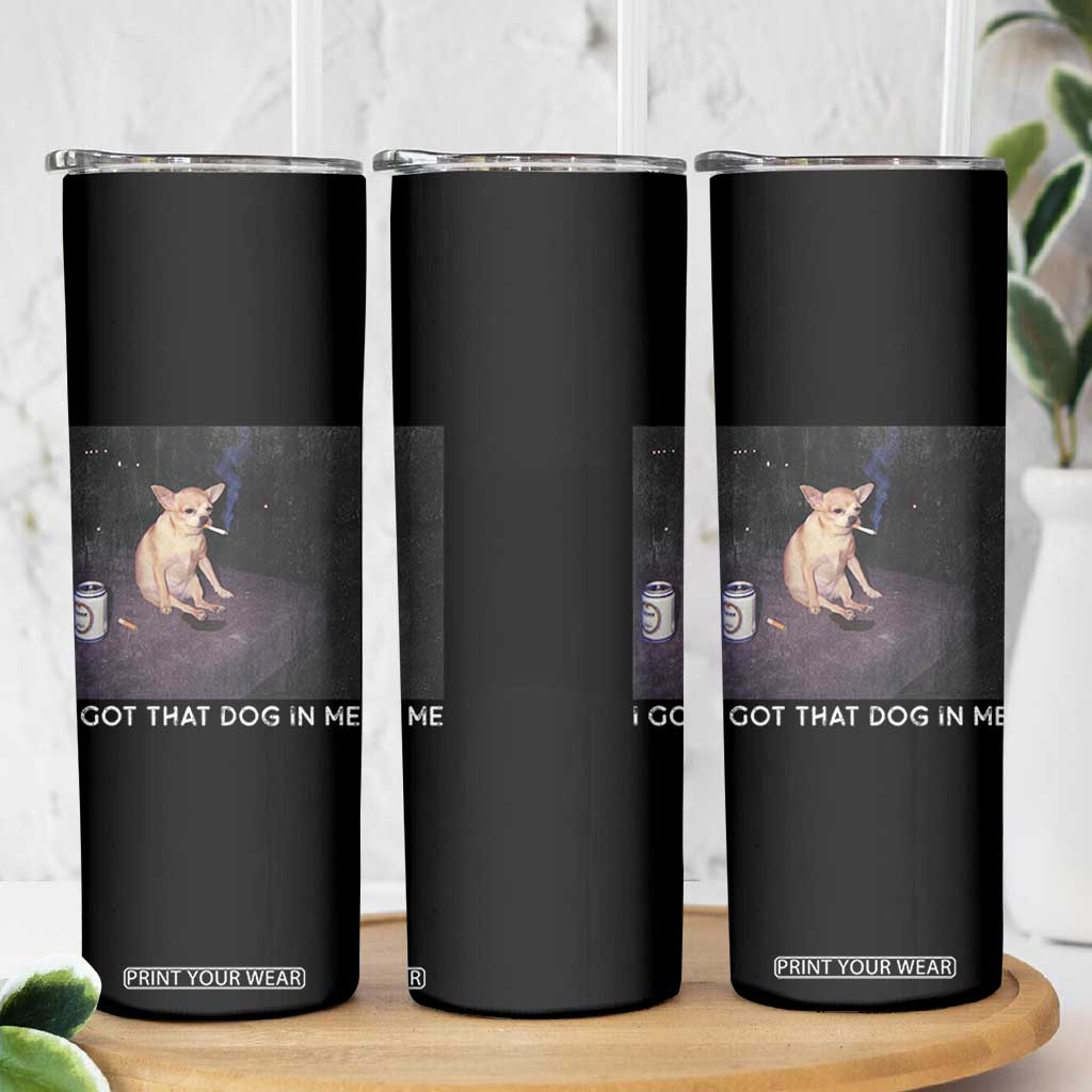 I Got That Dog In Me Skinny Tumbler Retro Funny Chihuahua Smoking Beer TS10 Print Your Wear