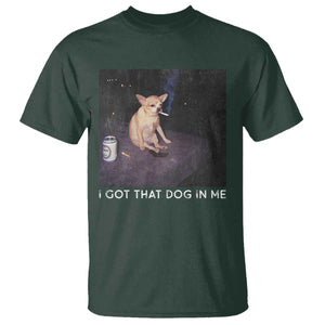 I Got That Dog In Me T Shirt Retro Funny Chihuahua Smoking Beer TS10 Dark Forest Green Print Your Wear