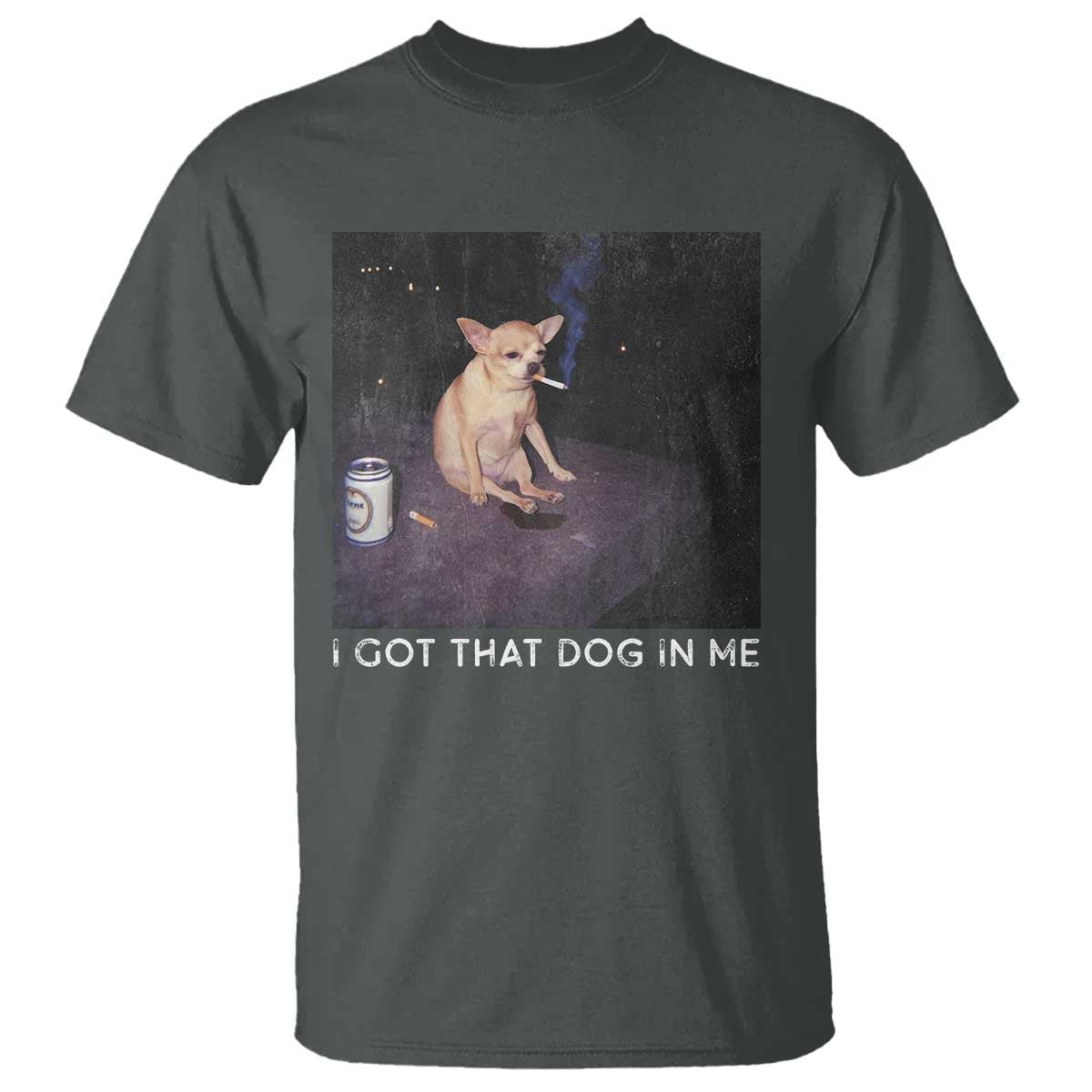 I Got That Dog In Me T Shirt Retro Funny Chihuahua Smoking Beer TS10 Dark Heather Print Your Wear