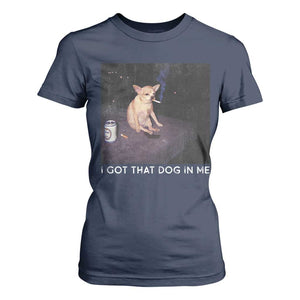 I Got That Dog In Me T Shirt For Women Retro Funny Chihuahua Smoking Beer TS10 Navy Print Your Wear