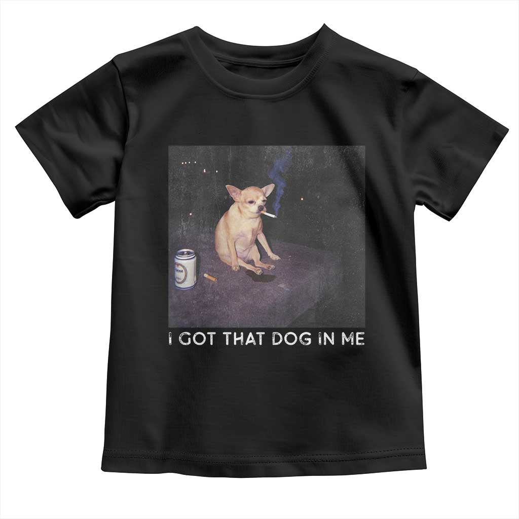 I Got That Dog In Me Toddler T Shirt Retro Funny Chihuahua Smoking Beer TS10 Black Print Your Wear