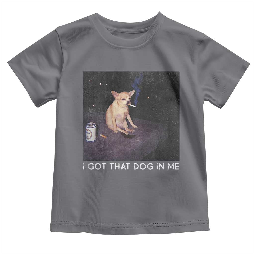 I Got That Dog In Me Toddler T Shirt Retro Funny Chihuahua Smoking Beer TS10 Charcoal Print Your Wear