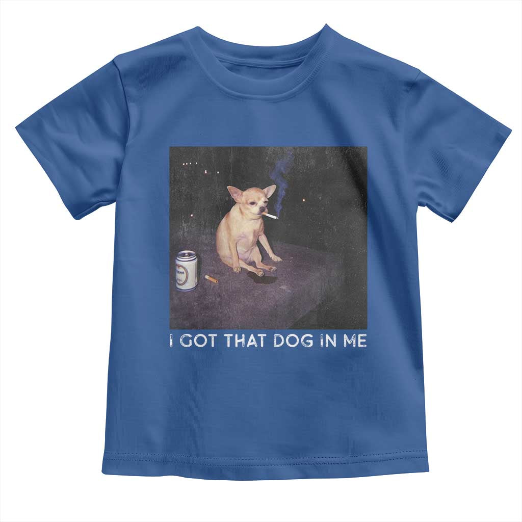 I Got That Dog In Me Toddler T Shirt Retro Funny Chihuahua Smoking Beer TS10 Royal Blue Print Your Wear